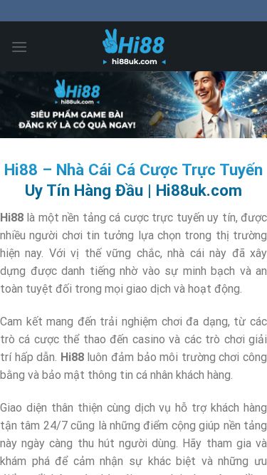 Screenshot 15/06/2025 hi88uk.com Hi88 – Nhà Cái Cá Cược Trực Tuyến Uy Tín Hàng Đầu | Hi88uk.com Skip to content ĐĂNG KÝ ĐĂNG NHẬP Hi88 casino hi88 thể thao hi88 bắn cá hi88 nổ hũ hi88 xổ số hi88 đá gà hi88 Khuyến mãi HI88 Hi88 – Nhà Cái Cá Cược Trực Tuyến Uy Tín Hàng Đầu | Hi88uk.com Hi88 là một nền tảng cá cược trực tuyến uy tín, được nhiều người chơi tin tưởng lựa chọn trong thị trường hiện nay. Với vị thế vững chắc, nhà cái nà
